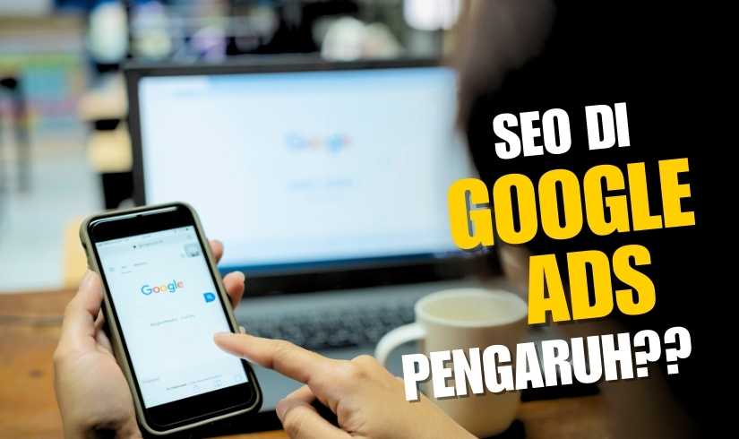 Pengaruh SEO pada Google Ads